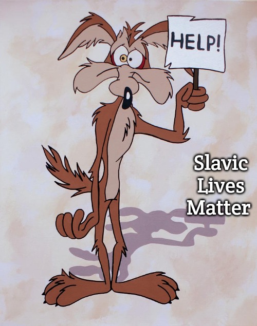 Wile E. Coyote Help | Slavic Lives Matter | image tagged in wile e coyote help,slavic | made w/ Imgflip meme maker