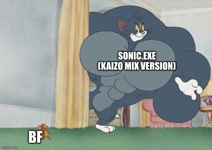 tom and jerry | SONIC.EXE (KAIZO MIX VERSION) BF | image tagged in tom and jerry | made w/ Imgflip meme maker