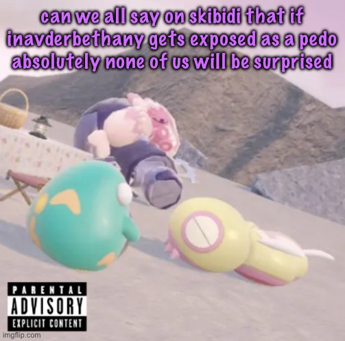 men will see this and think “hell yeah” | can we all say on skibidi that if inavderbethany gets exposed as a pedo absolutely none of us will be surprised | image tagged in men will see this and think hell yeah,cinnabox announcement | made w/ Imgflip meme maker