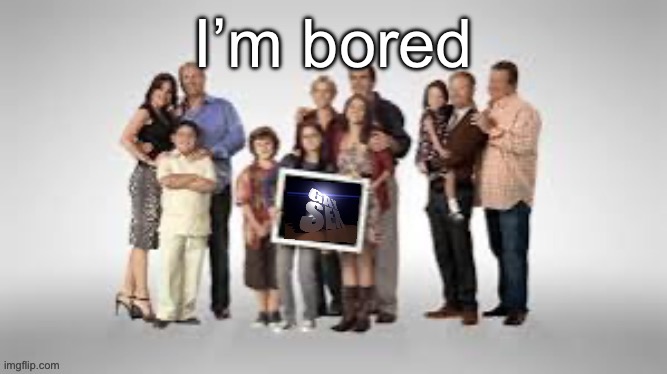 Say gex modern family | I’m bored | image tagged in say gex modern family | made w/ Imgflip meme maker