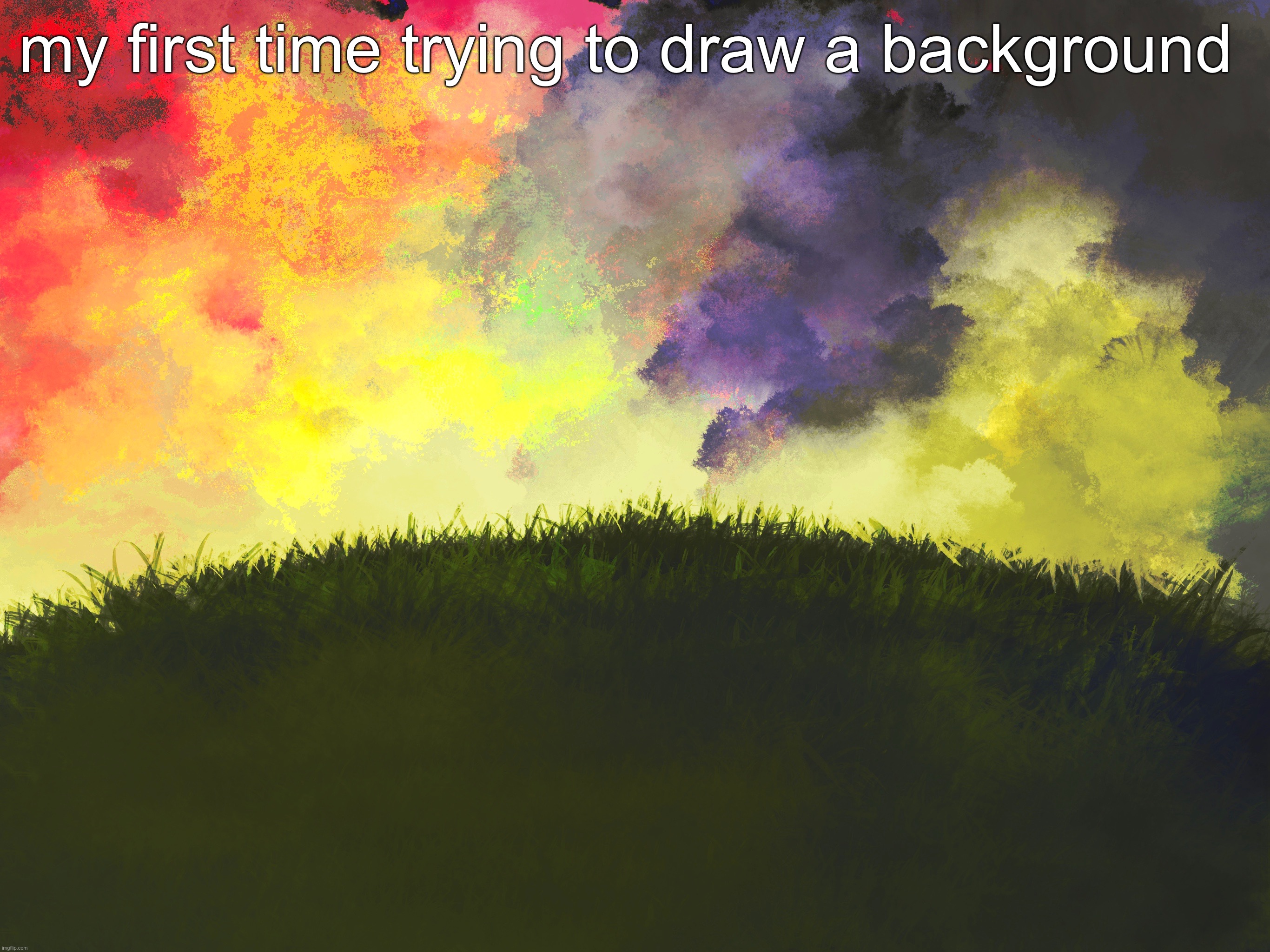 i’ll probably fix it later | my first time trying to draw a background | made w/ Imgflip meme maker