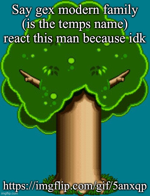 Dw Cinnabox I’ll do someone else next | Say gex modern family (is the temps name) react this man because idk; https://imgflip.com/gif/5anxqp | image tagged in it s just a burning memory | made w/ Imgflip meme maker