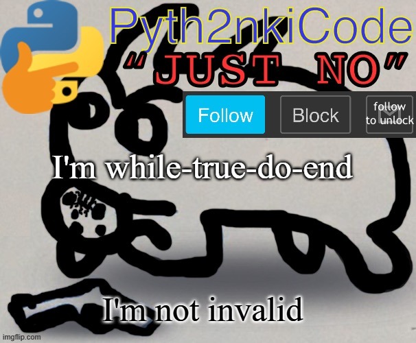 I'm announcing my truth | I'm while-true-do-end; I'm not invalid | image tagged in pyth2nkicode announcetemp | made w/ Imgflip meme maker