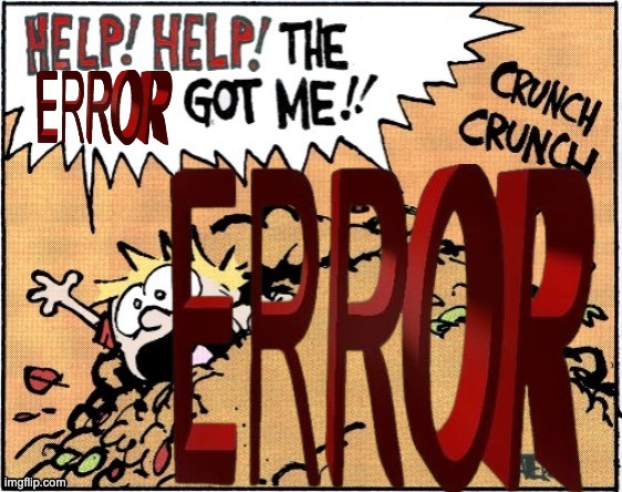 error | image tagged in help help the x got me | made w/ Imgflip meme maker
