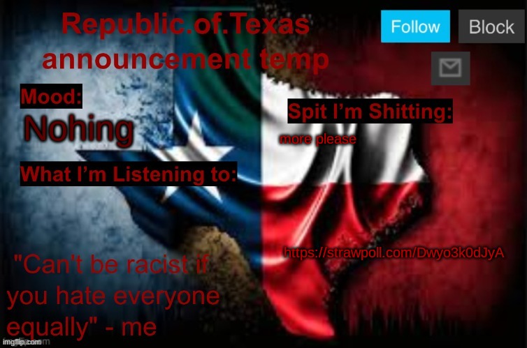 https://strawpoll.com/Dwyo3k0dJyA | Nohing; more please 
 
 
 
 

 
 

 https://strawpoll.com/Dwyo3k0dJyA | image tagged in republic of texas announcement template thanks celestial | made w/ Imgflip meme maker