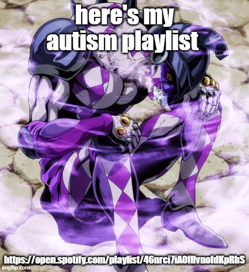 https://open.spotify.com/playlist/46nrci7iA0fHvnofdKpRhS | here's my autism playlist; https://open.spotify.com/playlist/46nrci7iA0fHvnofdKpRhS | image tagged in purple haze philosophy | made w/ Imgflip meme maker