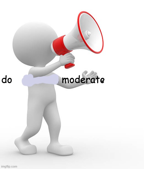 do moderate | image tagged in dont give me moderator status | made w/ Imgflip meme maker