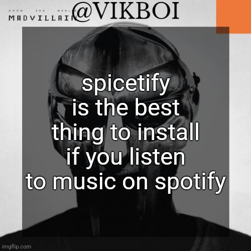 VIKBOI MADVILLAINY TEMPLATE | spicetify is the best thing to install if you listen to music on spotify | image tagged in vikboi madvillainy template | made w/ Imgflip meme maker