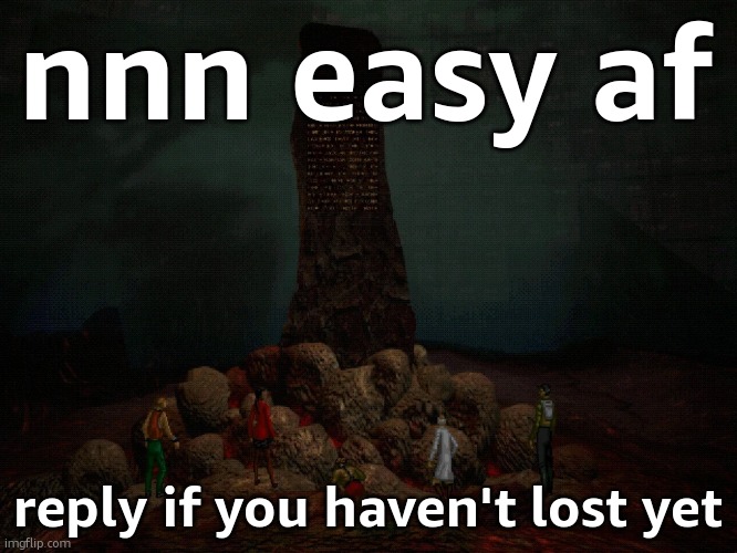 you've prob all lost tbh | nnn easy af; reply if you haven't lost yet | image tagged in amnouncement | made w/ Imgflip meme maker