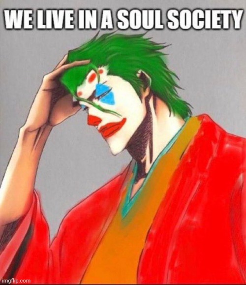 We live in a soul society | image tagged in we live in a soul society | made w/ Imgflip meme maker