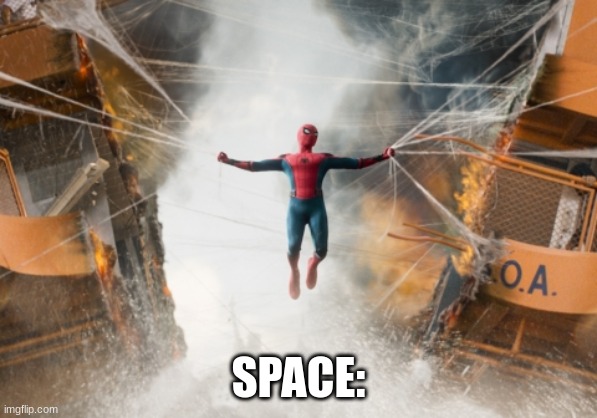 Spiderman-holds-ship-together | SPACE: | image tagged in spiderman-holds-ship-together | made w/ Imgflip meme maker