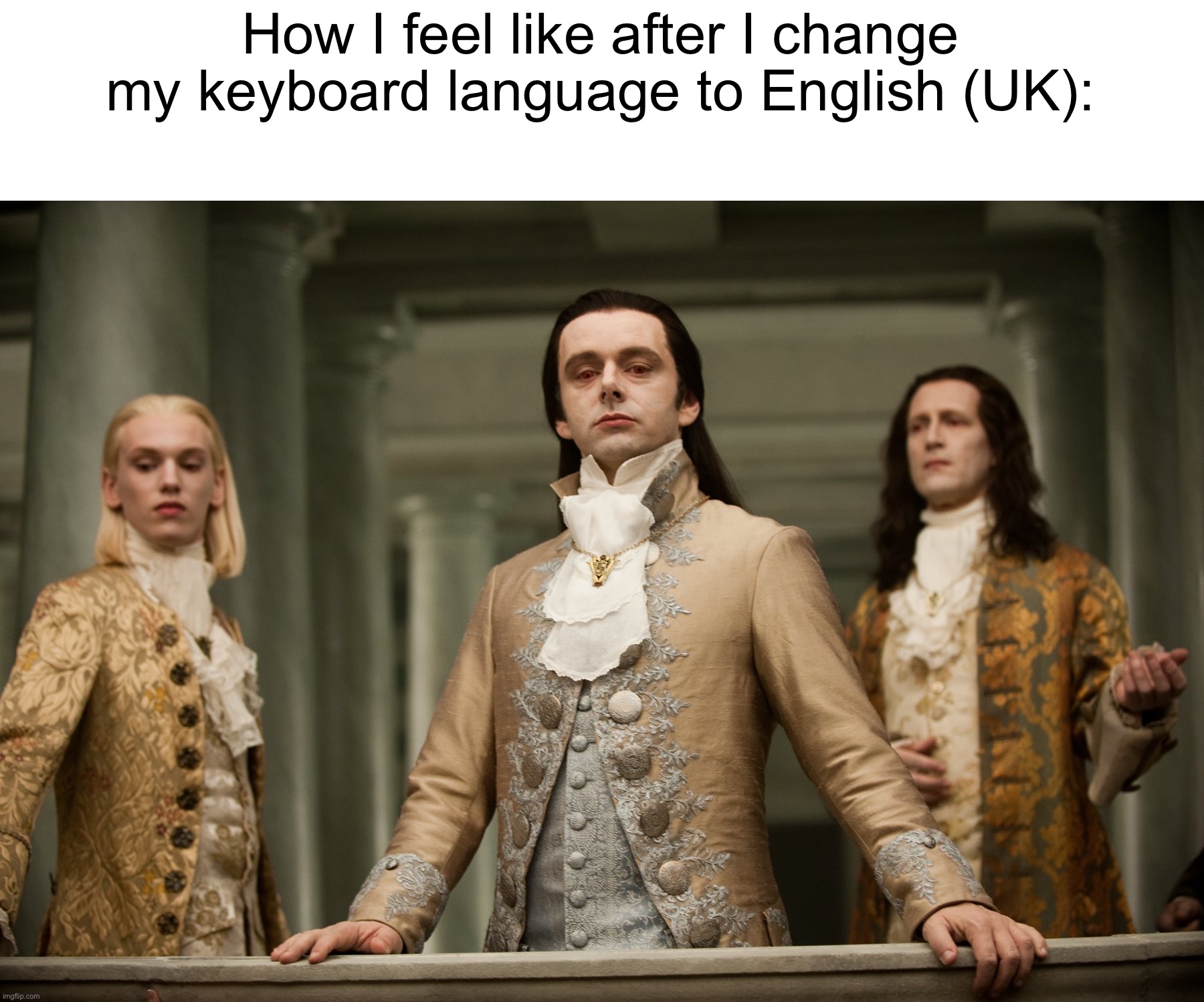 - | How I feel like after I change my keyboard language to English (UK): | image tagged in british aristocrats arrive at the oscars | made w/ Imgflip meme maker