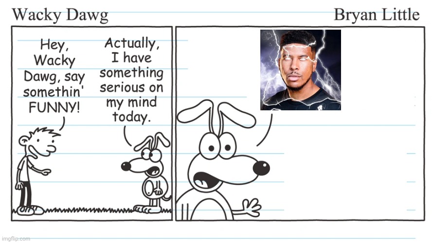 wacky dawg | image tagged in wacky dawg | made w/ Imgflip meme maker