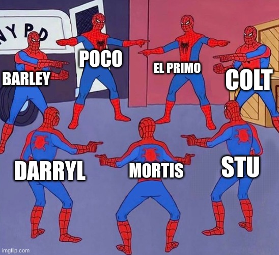 My brawlers i'm good at playing trying to not be picked when i want to make trophies. | EL PRIMO; POCO; COLT; BARLEY; STU; MORTIS; DARRYL | image tagged in same spider man 7,brawl stars | made w/ Imgflip meme maker