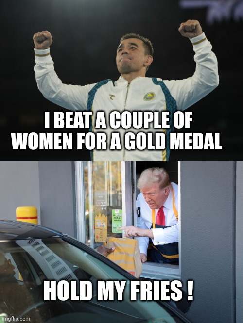 Winning | I BEAT A COUPLE OF WOMEN FOR A GOLD MEDAL; HOLD MY FRIES ! | image tagged in donald trump mcdonald's | made w/ Imgflip meme maker