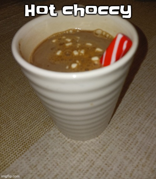 Hot choccy | made w/ Imgflip meme maker