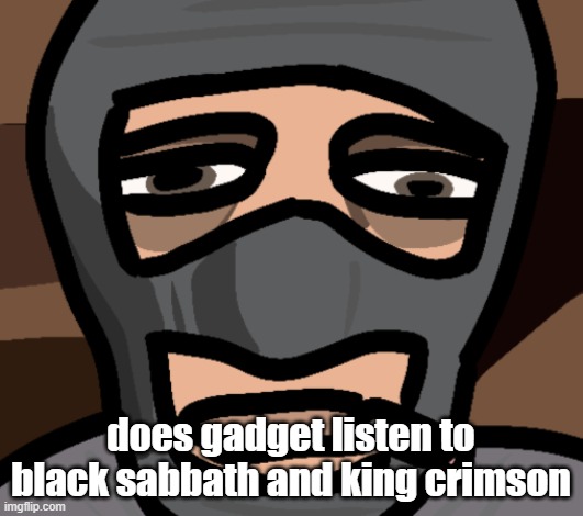 does gadget listen to black sabbath and king crimson | made w/ Imgflip meme maker