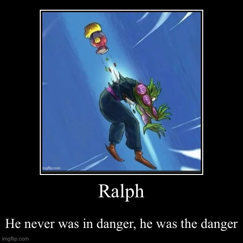 Ralph | Ralph | He never was in danger, he was the danger | image tagged in funny,demotivationals,ralph wiggum,dragon ball | made w/ Imgflip demotivational maker