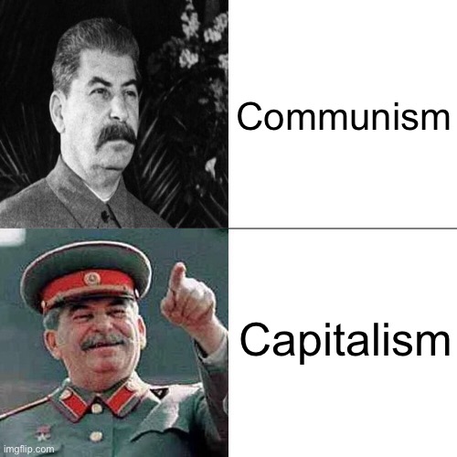 Drake Joseph Stalin | Communism; Capitalism | image tagged in drake joseph stalin | made w/ Imgflip meme maker