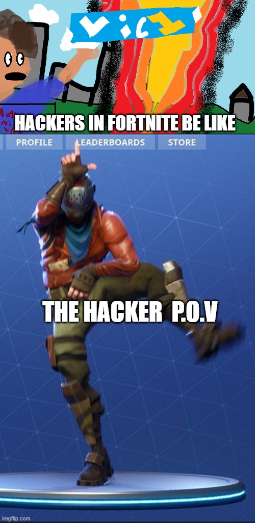 HACKERS IN FORTNITE BE LIKE; THE HACKER  P.O.V | image tagged in fortnite nah bortnight,take the l | made w/ Imgflip meme maker