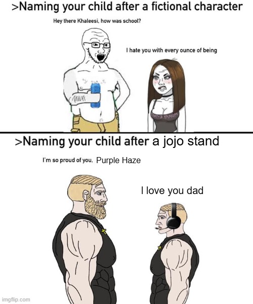 Naming your child after | a jojo stand; Purple Haze; l love you dad | image tagged in naming your child after | made w/ Imgflip meme maker