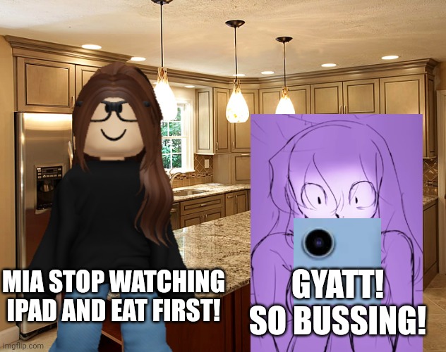 MC's mom is babysitting the 11 year old "chatbot addict", MC says. | GYATT! SO BUSSING! MIA STOP WATCHING IPAD AND EAT FIRST! | image tagged in mom,ipad kids,under 13,babysitting,ai | made w/ Imgflip meme maker