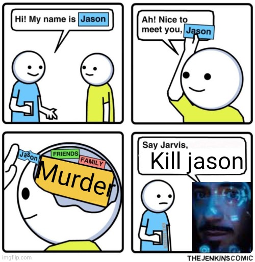 Corny ass meme I thought of rn | Kill jason; Murder | image tagged in jenkins comic | made w/ Imgflip meme maker