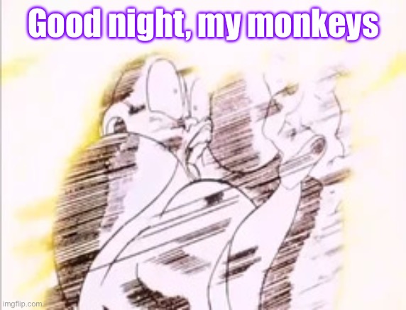 Frieza getting blown away | Good night, my monkeys | image tagged in frieza getting blown away | made w/ Imgflip meme maker