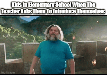 I Am Steve The Strongest Character | Kids In Elementary School When The Teacher Asks Them To Introduce Themselves | image tagged in gifs,memes,relatable,school,yourself,steve | made w/ Imgflip video-to-gif maker