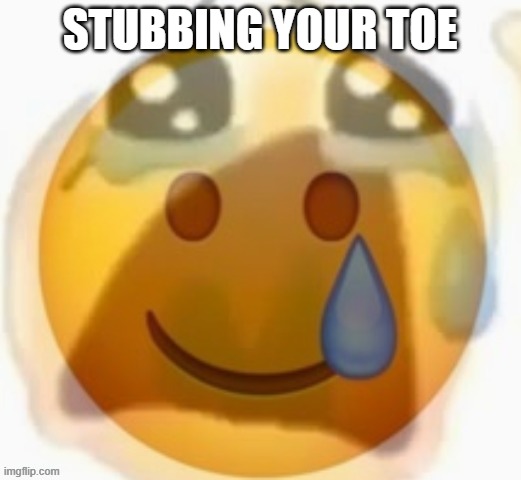 pain | STUBBING YOUR TOE | image tagged in pain | made w/ Imgflip meme maker