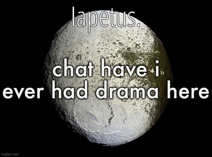 Silver Announcement Template 13.0 Template | chat have i ever had drama here | image tagged in silver announcement template 13 0 template | made w/ Imgflip meme maker
