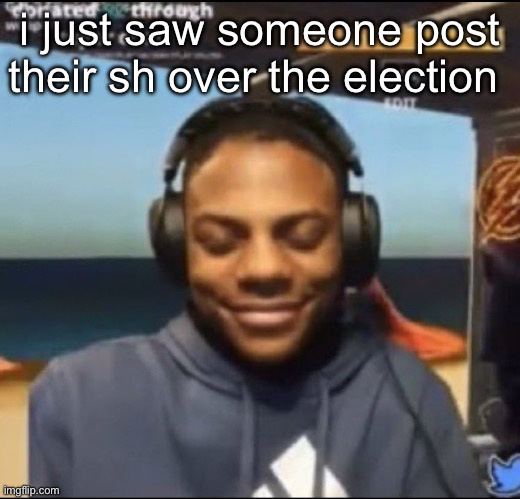 bye i’m not even joking rn | i just saw someone post their sh over the election | image tagged in speed | made w/ Imgflip meme maker