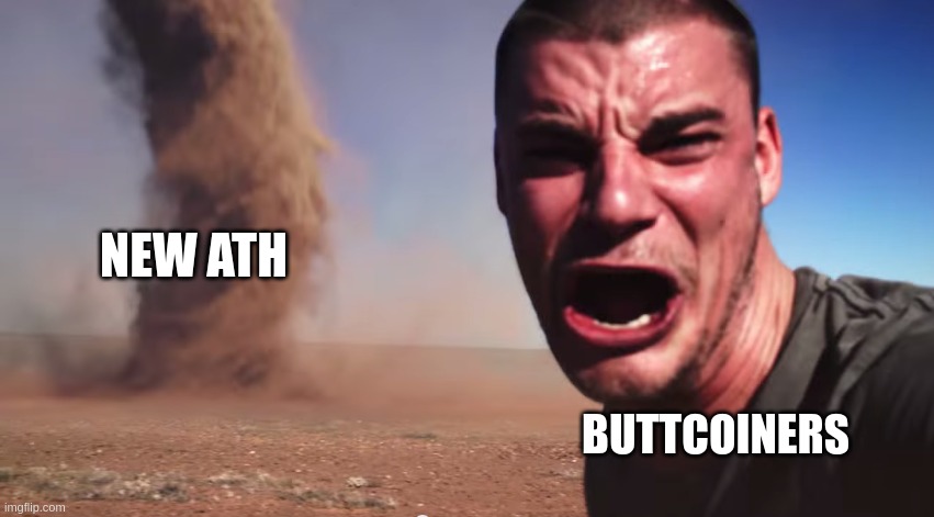 Here it comes | NEW ATH; BUTTCOINERS | image tagged in here it comes | made w/ Imgflip meme maker