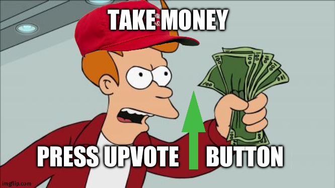 Take money give upvote fair deal | TAKE MONEY; PRESS UPVOTE      BUTTON | image tagged in memes,shut up and take my money fry | made w/ Imgflip meme maker