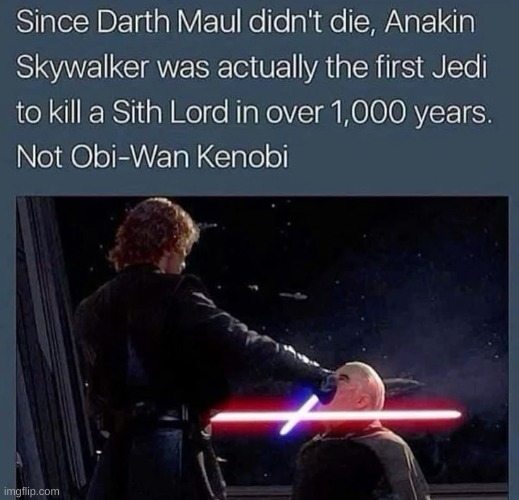 Darth Maul died in Rebels though by Obi-Wan. | image tagged in star wars | made w/ Imgflip meme maker