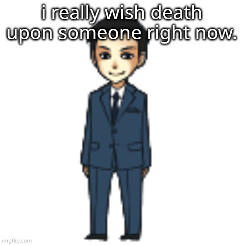 they are literally so fucking annoying | i really wish death upon someone right now. | image tagged in moriarty but a shimeji | made w/ Imgflip meme maker