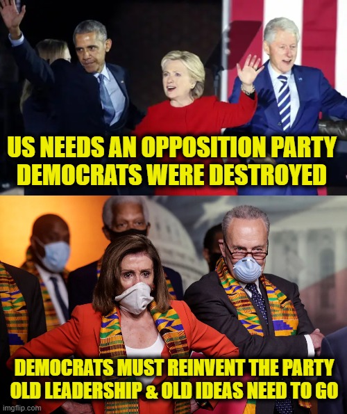 Losing the Mandate of Heaven | US NEEDS AN OPPOSITION PARTY
DEMOCRATS WERE DESTROYED; DEMOCRATS MUST REINVENT THE PARTY
OLD LEADERSHIP & OLD IDEAS NEED TO GO | image tagged in democrats | made w/ Imgflip meme maker