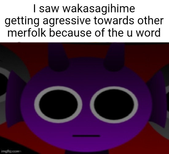 The gun! | I saw wakasagihime getting agressive towards other merfolk because of the u word | image tagged in durple stare at you without text,u word,the forbidden u word | made w/ Imgflip meme maker