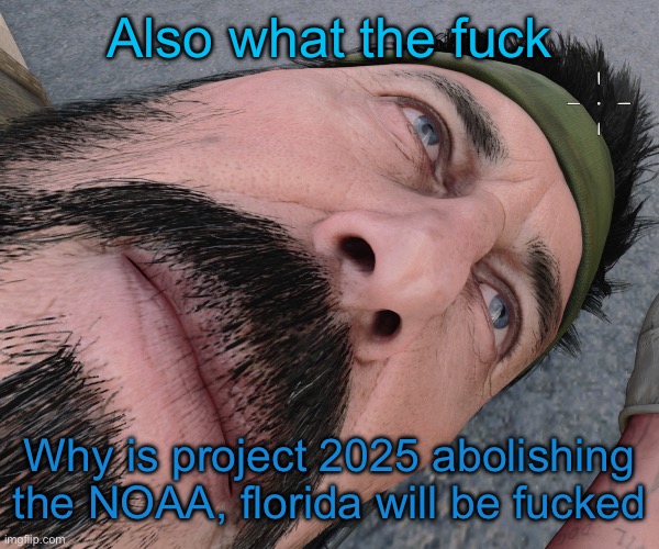 Woody woods | Also what the fuck; Why is project 2025 abolishing the NOAA, florida will be fucked | image tagged in woody woods | made w/ Imgflip meme maker