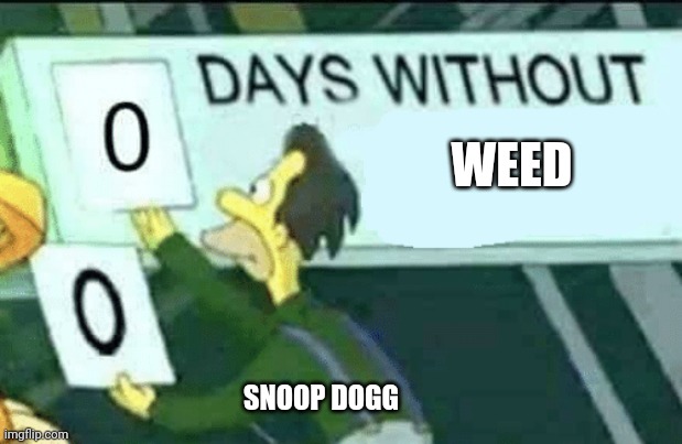 0 days without (Lenny, Simpsons) | WEED; SNOOP DOGG | image tagged in 0 days without lenny simpsons | made w/ Imgflip meme maker