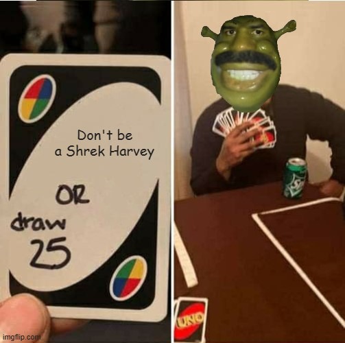 image tagged in uno draw 25 cards,shrek harvey,shrek,funny,memes | made w/ Imgflip meme maker