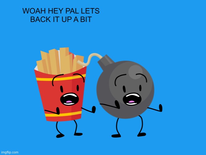 shocked fries and bomby bfb | image tagged in shocked fries and bomby bfb | made w/ Imgflip meme maker