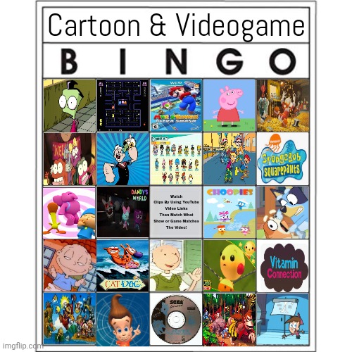 Cartoon & Videogame Bingo | Cartoon & Videogame; Watch
Clips By Using YouTube Video Links
Then Match What Show or Game Matches
The Video! | image tagged in 2002,cartoons,favorites | made w/ Imgflip meme maker