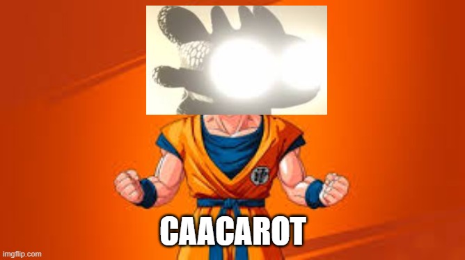 Caacarot | CAACAROT | image tagged in dbz,jump in the caac,goku,kakarot | made w/ Imgflip meme maker