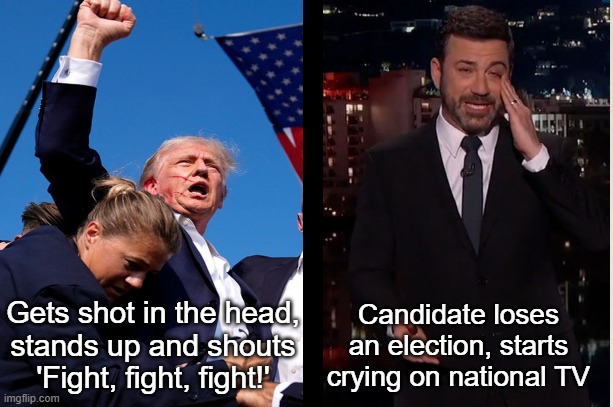 A Tale of Two Men, Two Spirits, Two Versions of Masculinity | Candidate loses an election, starts crying on national TV; Gets shot in the head,
stands up and shouts 'Fight, fight, fight!' | image tagged in trump,kimmel,masculinity,assasination,election,late night | made w/ Imgflip meme maker