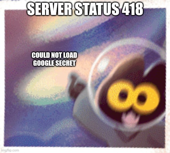 I'm a little teapot | SERVER STATUS 418; COULD NOT LOAD GOOGLE SECRET | image tagged in momo the cat pog,april fools,google,error 404 | made w/ Imgflip meme maker