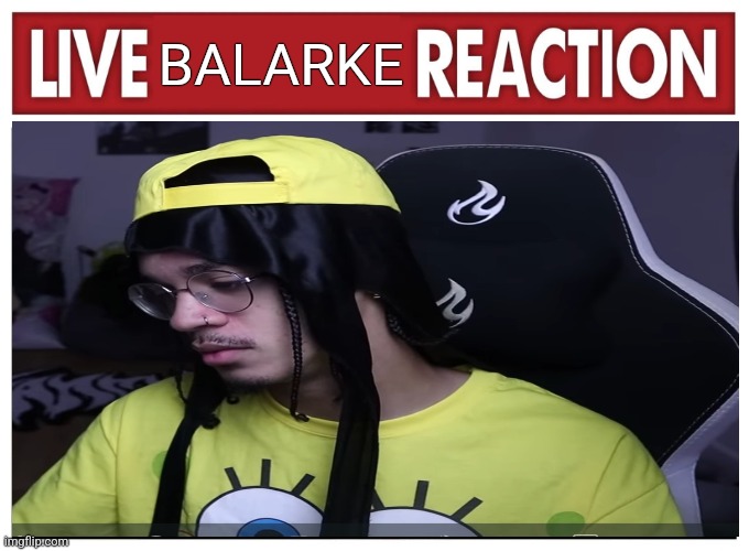 Live reaction | BALARKE | image tagged in live reaction | made w/ Imgflip meme maker