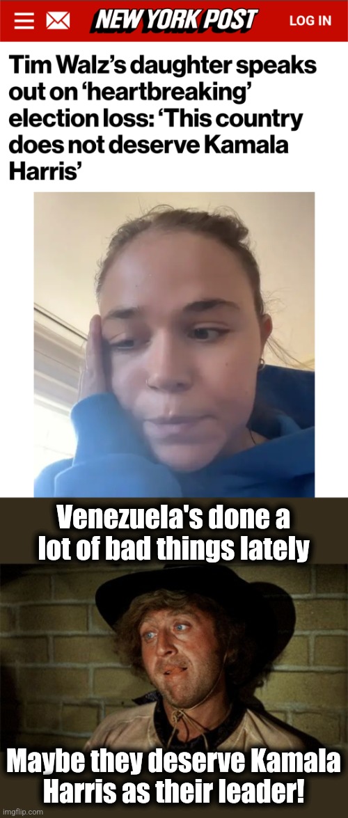 That's a LOT of punishment! | Venezuela's done a lot of bad things lately; Maybe they deserve Kamala
Harris as their leader! | image tagged in gene wilder,memes,kamala harris,democrats | made w/ Imgflip meme maker