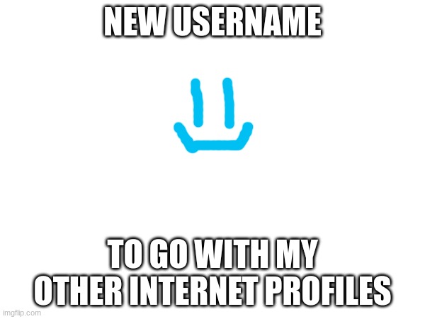 finally, all my internets will join together! | NEW USERNAME; TO GO WITH MY OTHER INTERNET PROFILES | image tagged in internet,profile picture,profile | made w/ Imgflip meme maker