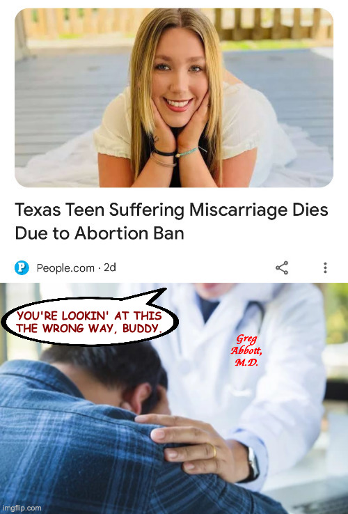 R.I.P. Nevaeh Crain, 2006-2024. | YOU'RE LOOKIN' AT THIS
THE WRONG WAY, BUDDY. Greg
Abbott,
M.D. | image tagged in memes,abortion bans,greg abbott | made w/ Imgflip meme maker